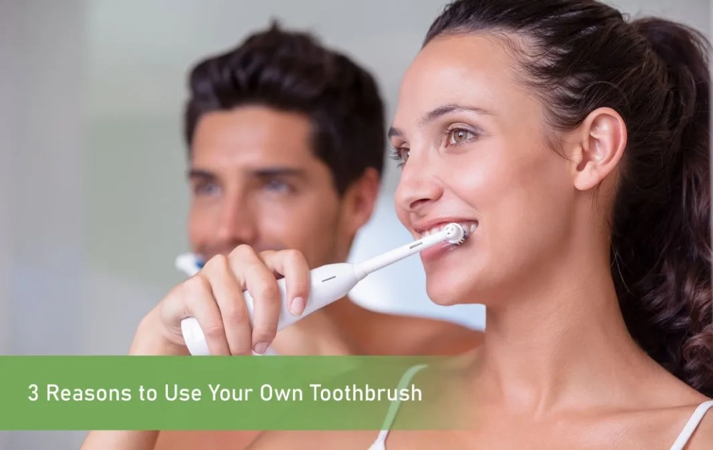 Reasons to Use Your Own Toothbrush