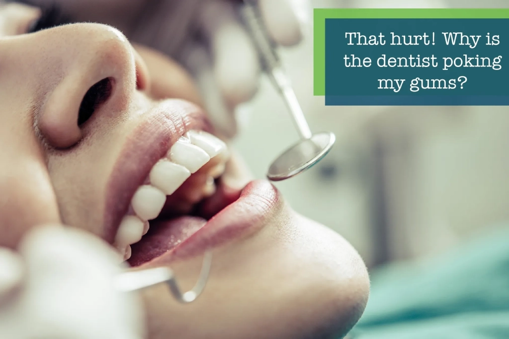That hurt! Why is the dentist poking my gums.